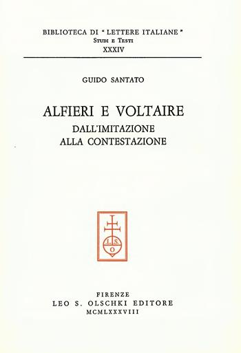 Alfieri e Voltaire. Dall'imitazione alla contestazione - Guido Santato - Libro Olschki 1988, Biblioteca di Lettere italiane | Libraccio.it