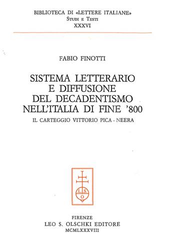 Sistema letterario e diffusione del decadentismo nell'Italia di fine '800. Il carteggio Vittorio Pica-Neera - Fabio Finotti - Libro Olschki 1988, Biblioteca di «Lettere Italiane». Studi e testi | Libraccio.it