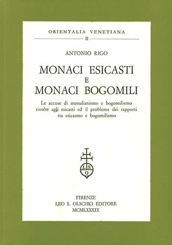 Monaci esicasti e monaci bogomili. Le accuse di messalianismo e bogomilismo rivolte agli esicasti ed il problema dei rapporti tra esicasmo e bogomilismo - Antonio Rigo - Libro Olschki 1989, Orientalia venetiana | Libraccio.it