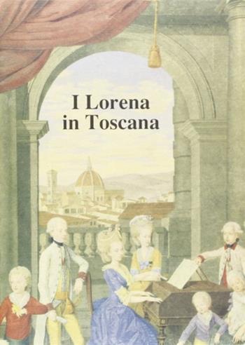 I Lorena in Toscana. Convegno internazionale di studi (Firenze, 9-11 settembre 1987)  - Libro Olschki 1989, Biblioteca storica toscana. serie II | Libraccio.it