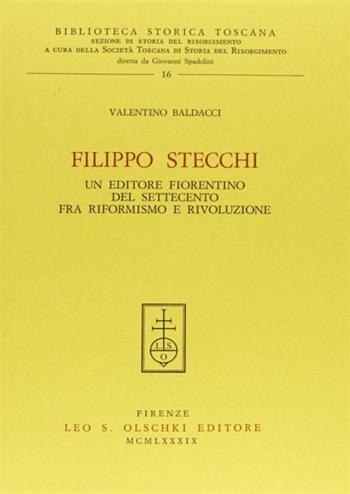 Filippo Stecchi. Un editore fiorentino del Settecento fra riformismo e rivoluzione - Valentino Baldacci - Libro Olschki 1989, Biblioteca storica toscana. serie II | Libraccio.it