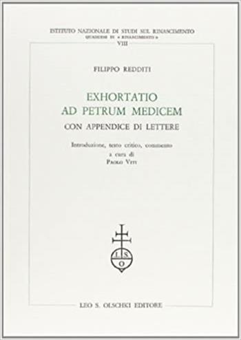 Exhortatio ad Petrum Medicem. Con appendice di lettere - Filippo Redditi - Libro Olschki 1989, Ist. naz. studi sul Rinasc. Quaderni | Libraccio.it