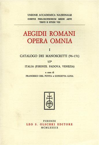 Aegidii Romani opera omnia. Vol. 1: Catalogo dei manoscritti (96-151), Italia (Firenze, Padova, Venezia) - Egidio Romano - Libro Olschki 1989, Corpus philos. medii aevi. Testi e studi | Libraccio.it