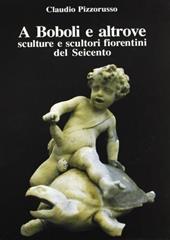 A Boboli e altrove. Sculture e scultori fiorentini del Seicento