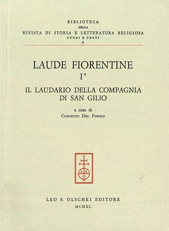 Laude fiorentine. Vol. 1: Il laudario della Compagnia di S. Gilio  - Libro Olschki 1990, Biblioteca della «Rivista di Storia e Letteratura Religiosa». Testi e Documenti | Libraccio.it