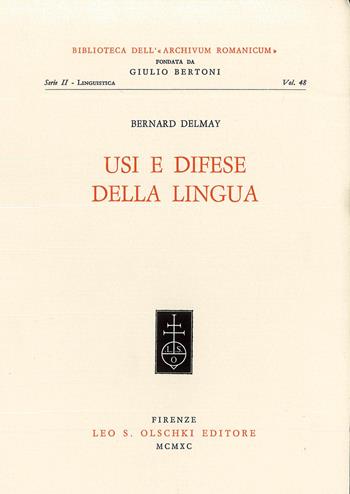 Usi e difese della lingua - Bernard Delmay - Libro Olschki 1990, Biblioteca dell'«Archivum Romanicum». Serie II: Linguistica | Libraccio.it