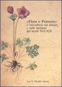 Flora e Pomona. L'orticoltura nei disegni e nelle incisioni dei secoli XVI-XIX  - Libro Olschki 2017, Gabinetto dis. stampe Uffizi. Catal. | Libraccio.it