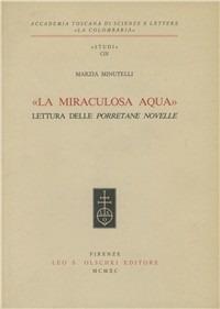 La miraculosa aqua. Lettura delle Porretane novelle - Marzia Minutelli - Libro Olschki 1990, Accademia toscana di scienze e lettere «La Colombaria». Serie studi | Libraccio.it