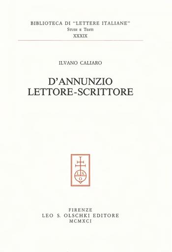 D'Annunzio lettore-scrittore - Ilvano Caliaro - Libro Olschki 1991, Biblioteca di Lettere italiane | Libraccio.it