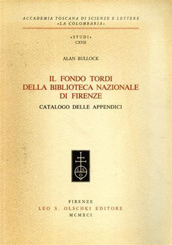 Il fondo Tordi della Biblioteca nazionale di Firenze. Catalogo delle appendici - Alan O. Bullock - Libro Olschki 1991, Accademia toscana di scienze e lettere «La Colombaria». Serie studi | Libraccio.it