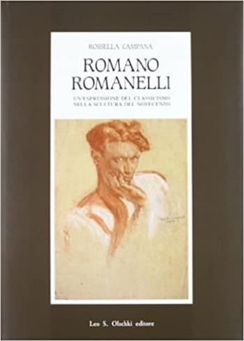 Romano Romanelli. Un'espressione del classicismo nella scultura del Novecento - Rossella Campana - Libro Olschki 1991, Fondazione Carlo Marchi. Studi | Libraccio.it