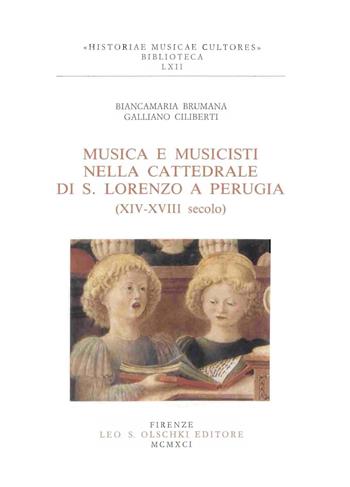 Musica e musicisti nella Cattedrale di S. Lorenzo a Perugia (XIV-XVIII secolo) - Biancamaria Brumana, Galliano Ciliberti - Libro Olschki 1991, Historiae musicae cultores. Biblioteca | Libraccio.it