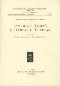 Famiglia e società nell'opera di Giovanni Verga. Atti del Convegno nazionale (Perugia, 25-27 ottobre 1989)  - Libro Olschki 1991, Biblioteca dell'«Archivum Romanicum». Storia, letteratura, paleografia | Libraccio.it