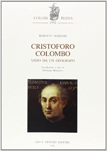 Cristoforo Colombo visto da un geografo - Roberto Almagià - Libro Olschki 1992, Colombiana | Libraccio.it