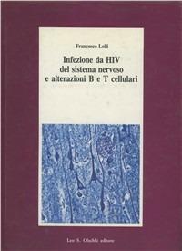 Infezione da HIV del sistema nervoso e alterazioni B e T cellulari - Francesco Lolli - Libro Olschki 1992, Studi della Fondazione Carlo Marchi | Libraccio.it