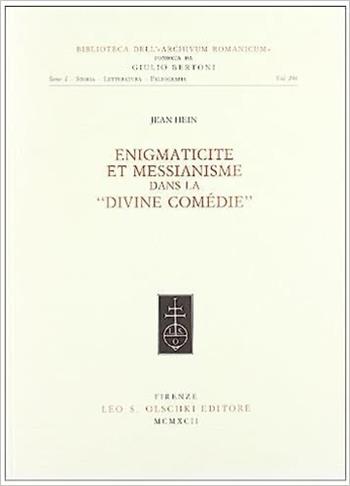 Enigmaticité et messianisme dans la «Divine Comédie» - Jean Hein - Libro Olschki 1992, Biblioteca dell'«Archivum Romanicum». Storia, letteratura, paleografia | Libraccio.it