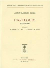 Carteggio (1735-1764) - A. Lazzaro Moro - Libro Olschki 1993, Archivio corrisp. degli scienziati it. | Libraccio.it