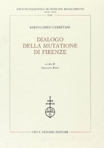 Dialogo della mutatione di Firenze - Bartolomeo Cerretani - Libro Olschki 1993, Ist. naz. studi sul Rinasc. Studi | Libraccio.it