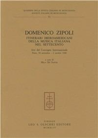 Domenico Zipoli. Itinerari iberoamericani della musica italiana nel Settecento. Atti del Convegno internazionale (Prato, 30 settembre-2 ottobre 1988)  - Libro Olschki 1994, Quaderni Rivista italiana di musicologia | Libraccio.it