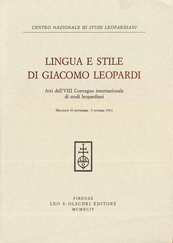 Lingua e stile in Giacomo Leopardi. Atti dell'8º Convegno internazionale di studi leopardiani (Recanati, 30 settembre-5 ottobre 1991)  - Libro Olschki 1994, Centro nazionale di studi leopardiani | Libraccio.it