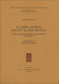 Il libro antico dal XV al XIX secolo. Analisi e applicazione della seconda edizione dell'ISBD(A) - Marielisa Rossi - Libro Olschki 1994, Biblioteconomia e bibliogr. Saggi studi | Libraccio.it