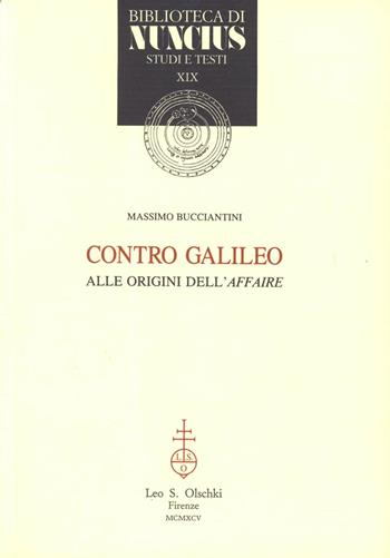 Contro Galileo. Alle origini dell'«affaire» - Massimo Bucciantini - Libro Olschki 1995, Biblioteca di Nuncius | Libraccio.it