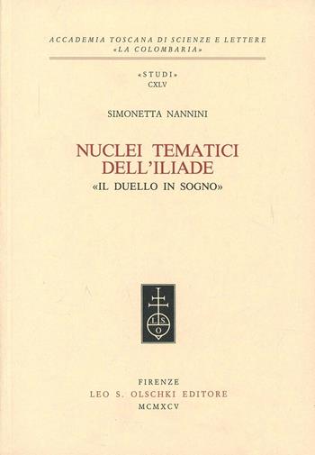 Nuclei tematici dell'Iliade. «Il duello in sogno» - Simonetta Nannini - Libro Olschki 1995, Accademia La Colombaria. Serie studi | Libraccio.it