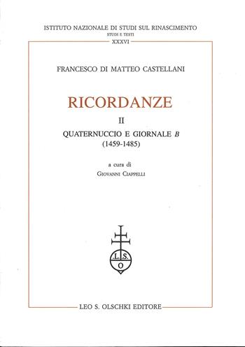 Ricordanze. Vol. 2: Quaternuccio e Giornale B (1459-1485) - Francesco Castellani Di Matteo - Libro Olschki 1995, Ist. naz. studi sul Rinasc. Studi | Libraccio.it