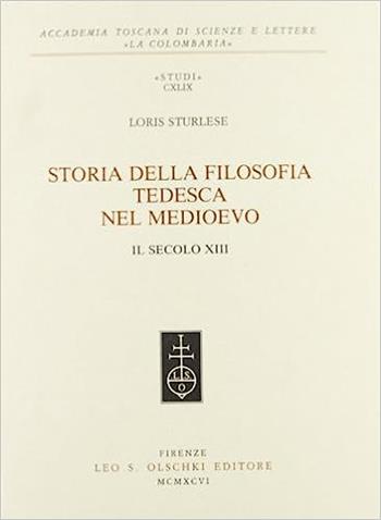 Storia della filosofia tedesca nel Medioevo. Il secolo XIII - Loris Sturlese - Libro Olschki 1996, Accademia toscana di scienze e lettere «La Colombaria». Serie studi | Libraccio.it