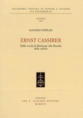 Ernst Cassirer. Dalla scuola di Marburgo alla filosofia della cultura