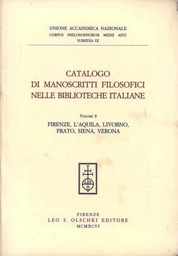 Catalogo di manoscritti filosofici nelle biblioteche italiane. Vol. 8: L'Aquila, Livorno, Prato, Siena, Verona  - Libro Olschki 1996, Corpus philos. medii aevi. Subsidia | Libraccio.it