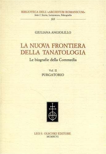 La nuova frontiera della tanatologia. Le biografie della Commedia. Vol. 2: Purgatorio - Giuliana Angiolillo - Libro Olschki 1996, Biblioteca dell'«Archivum Romanicum». Serie I: Storia, letteratura, paleografia | Libraccio.it