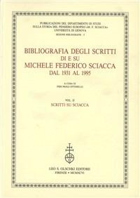 Bibliografia degli scritti di e su Michele Federico Sciacca dal 1931 al 1995. Vol. 2: Scritti su Sciacca  - Libro Olschki 1996, Univ Genova-Dip.storia pens. europ. bibl. | Libraccio.it