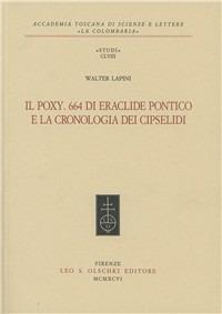 Il Poxy. 664 di Eraclide Pontico e la cronologia dei Cipselidi - Walter Lapini - Libro Olschki 1996, Corpus dei papiri fil. greci lat. Studi | Libraccio.it