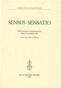 Sensus-sensatio. Atti dell'8º Colloquio internazionale (Roma, 6-8 gennaio 1995)  - Libro Olschki 1996, Lessico intellettuale europeo | Libraccio.it
