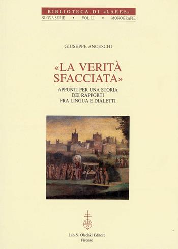 La verità sfacciata. Appunti per una storia dei rapporti fra lingua e dialetti - Giuseppe Anceschi - Libro Olschki 1996, Biblioteca di Lares | Libraccio.it