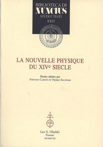 La nouvelle physique du XIVe siècle. Actes du Colloque international (Nice, 3-5 septembre 1993)  - Libro Olschki 1997, Biblioteca di Nuncius | Libraccio.it