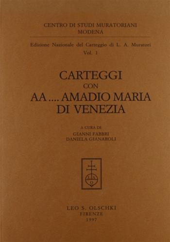 Carteggio con AA... Amadio Maria di Venezia - Lodovico Antonio Muratori - Libro Olschki 1997, Centro di studi muratoriani. Modena. Edizione nazionale del carteggio di L. A. Muratori | Libraccio.it