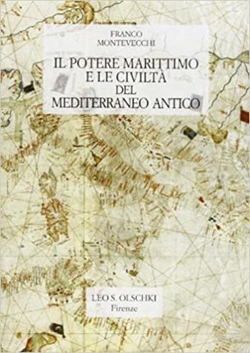 Il potere marittimo e la civiltà del Mediterraneo antico - Franco Montevecchi - Libro Olschki 1997, Biblioteca dell'«Archivum Romanicum». Serie I: Storia, letteratura, paleografia | Libraccio.it
