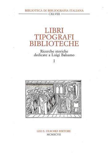 Libri, tipografi, biblioteche. Ricerche storiche dedicate a Luigi Balsamo  - Libro Olschki 1997, Biblioteca di bibliografia italiana | Libraccio.it