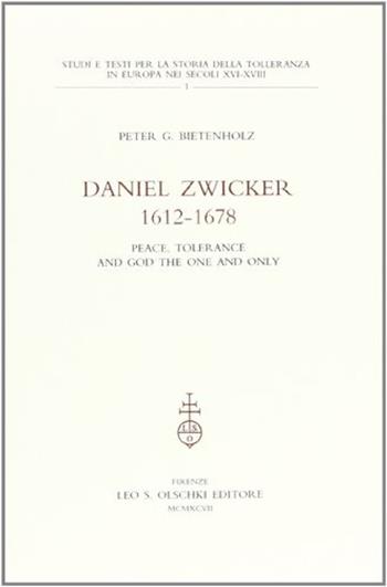 Daniel Zwicker (1612-1678). Peace, tolerance and God the one and only - Peter G. Bietenholz - Libro Olschki 1997, Studi e testi storia tolleranza in Europa | Libraccio.it