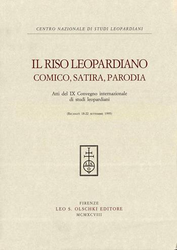 Il riso leopardiano. Comica, satira, parodia. Atti del 9º Convegno internazionale di studi leopardiani (Recanati, 18-22 settembre 1995)  - Libro Olschki 2022, Centro nazionale di studi leopardiani | Libraccio.it
