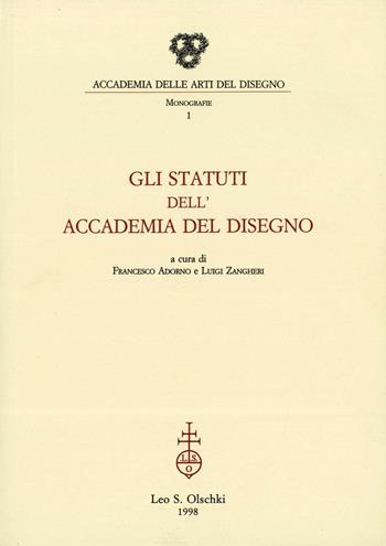 Gli statuti dell'Accademia del disegno  - Libro Olschki 1998, Monografie dell'Accademia delle arti del disegno | Libraccio.it
