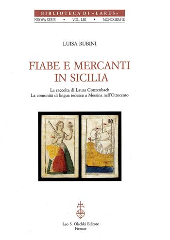 Fiabe e mercanti in Sicilia. Le raccolte di Laura Gonzenbach. La comunità di lingua tedesca a Messina nell'Ottocento - Luisa Rubini - Libro Olschki 1998, Biblioteca di Lares | Libraccio.it