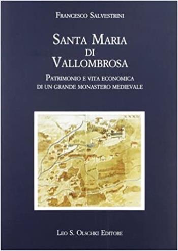 Santa Maria di Vallombrosa. Patrimonio e vita economica di un grande monastero medievale - Francesco Salvestrini - Libro Olschki 1998, Biblioteca storica toscana. Serie I | Libraccio.it
