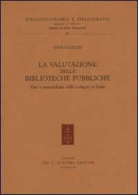 La valutazione delle biblioteche pubbliche. Dati e metodologie delle indagini in Italia - Anna Galluzzi - Libro Olschki 1999, Biblioteconomia e bibliogr. Saggi studi | Libraccio.it