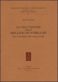 La valutazione delle biblioteche pubbliche. Dati e metodologie delle indagini in Italia - Anna Galluzzi - Libro Olschki 2021, Biblioteconomia e bibliogr. Saggi studi | Libraccio.it