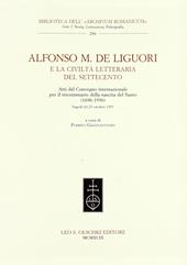 Alfonso M. De Liguori e la civiltà letteraria del '700. Atti del Convegno internazionale per il tricentenario della nascita del santo 1696-1996 (Napoli, 1997)