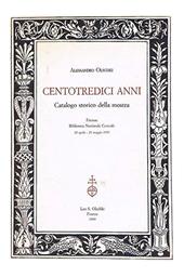 Centotredici anni. Catalogo storico della mostra (Firenze, Biblioteca nazionale centrale, 22 aprile-23 maggio 1999)