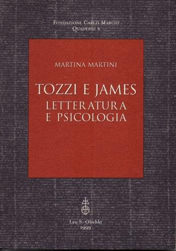 Tozzi e James. Letteratura e psicologia - Martina Martini - Libro Olschki 1999, Fondazione Carlo Marchi. Quaderni | Libraccio.it